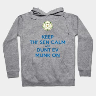 Keep Thi Sen Calm and Dunt Ev Munk On Yorkshire Dialect Blue Hoodie